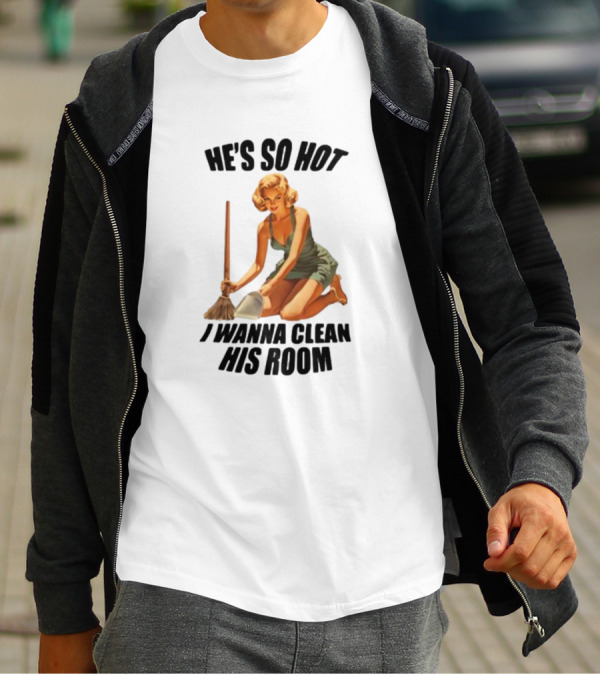He's So Hot I Wanna Clean His Room Retro Style Cleaning Lady T-Shirt