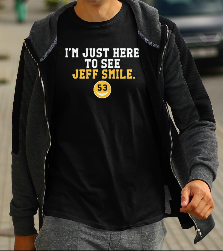 I'm Just Here To See Jeff Smile 53 Yellow Circle Smiley T-Shirt