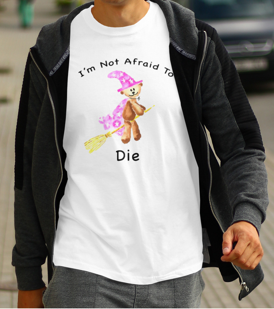 Onlineceramics Bear Witch I'm Not Afraid To Die Magic Broomstick T-Shirt