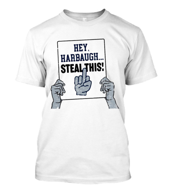 Hey Harbaugh Steal This Middle Finger Gesture T-Shirt