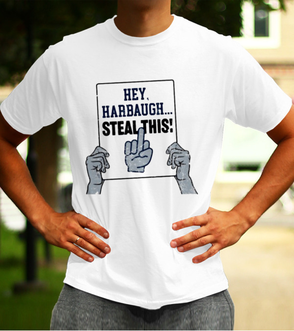 Hey Harbaugh Steal This Middle Finger Gesture T-Shirt