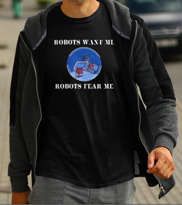 Robots Want Me Robots Fear Me Classic Robot Character T-Shirt