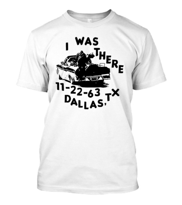 I Was There 11 22 63 Dallas Tx Vintage Car Scene T-Shirt
