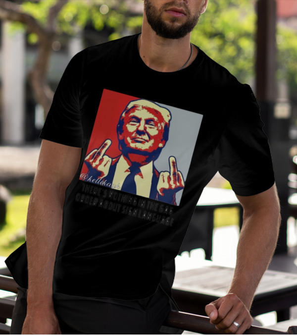 There's Nothing In The Gag Order About Sign Language Trump Middle Fingers T-Shirt