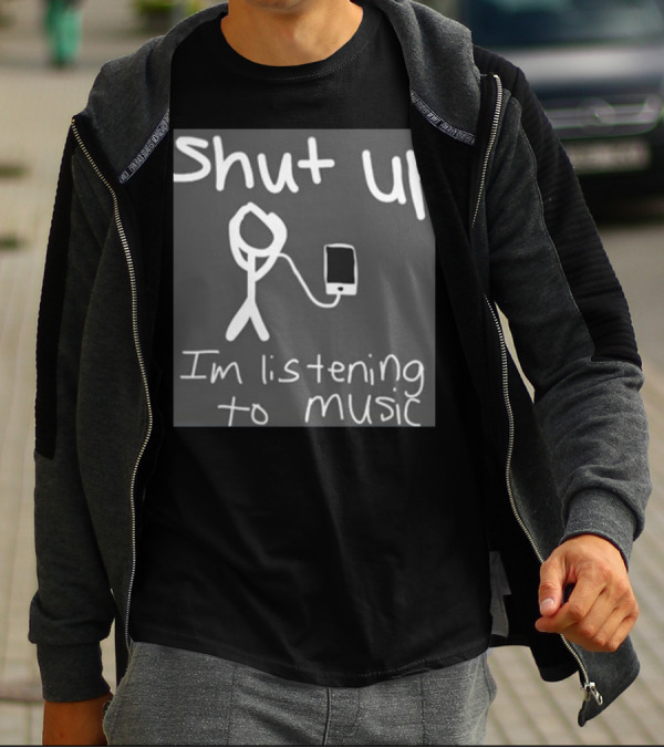 Shut Up Stick Figure Connected To Music Device Listening To Music T-Shirt