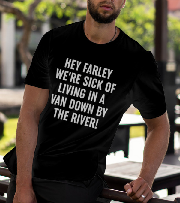 Hey Farley We're Sick Of Living In A Van Down By The River SNL UAW T-Shirt