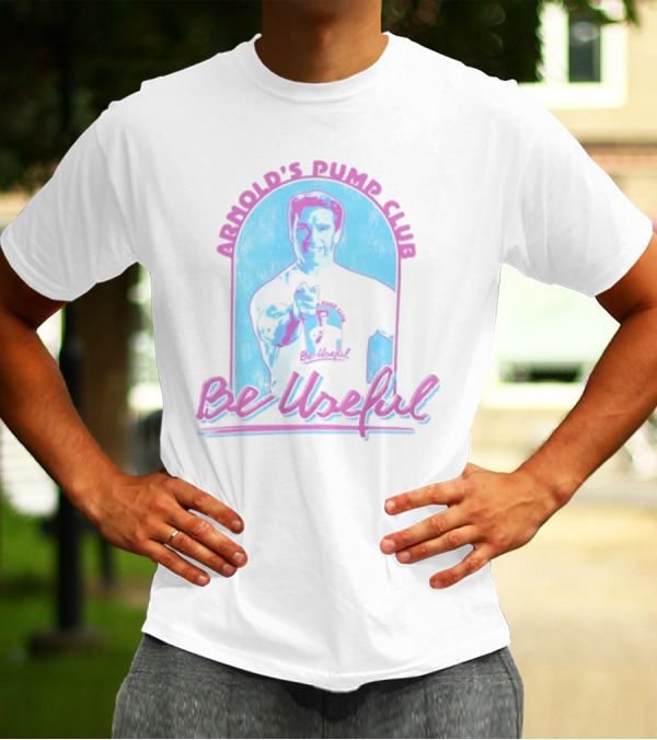 Arnold's Pump Club Be Useful Retro Style Fitness Motivation T-Shirt