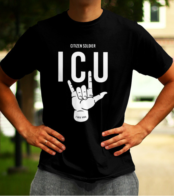 Citizen Soldier ICU I See You Hand Sign Gesture T-Shirt