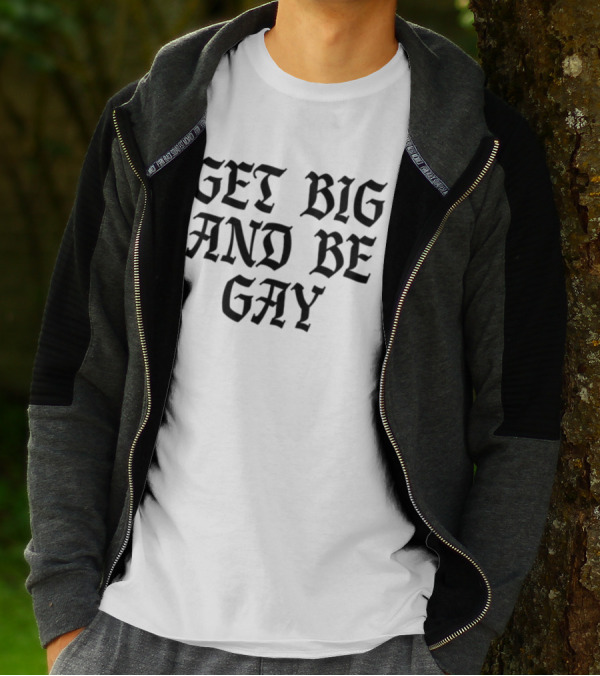 Get Big And Be Gay Bold Gothic Text Empowerment T-Shirt