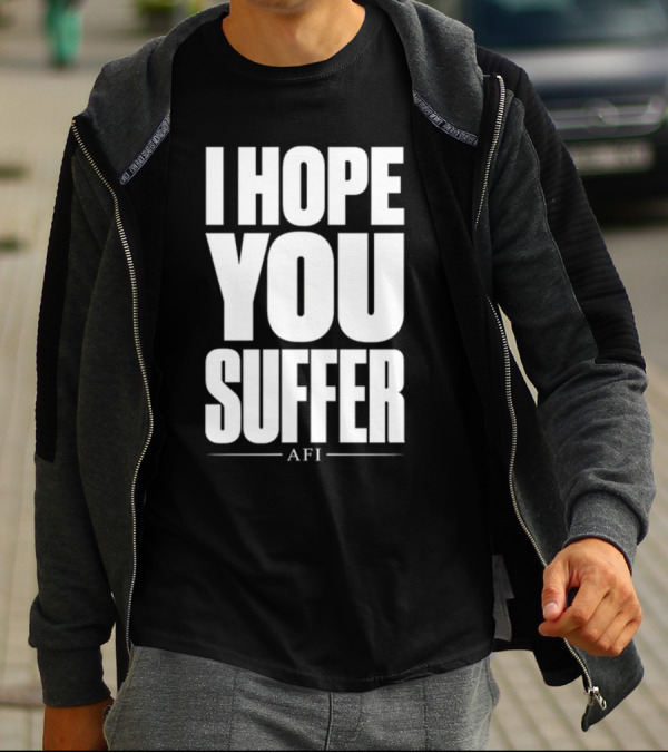 I Hope You Suffer AFI Band Merchandise T-Shirt