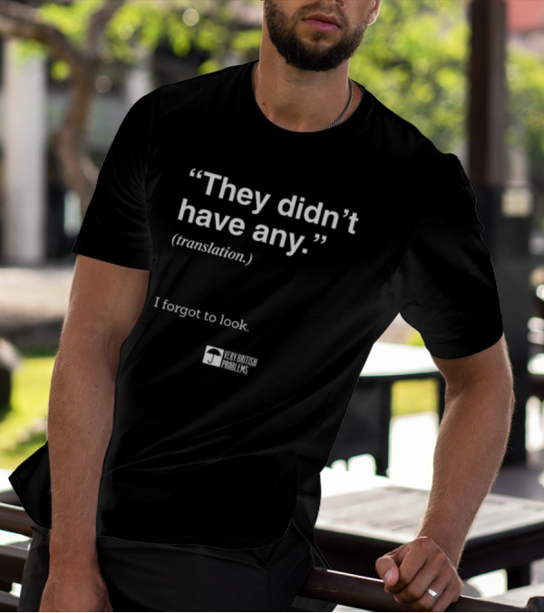 They Didn't Have Any Translation I Forgot To Look Very British Problems T-Shirt