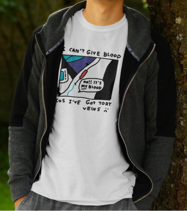 I Can't Give Blood Cos I've Got Tory Veins No It's My Blood T-Shirt