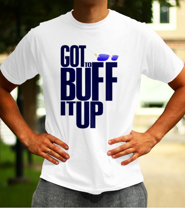 Got To Buff It Up With Sunglasses T-Shirt