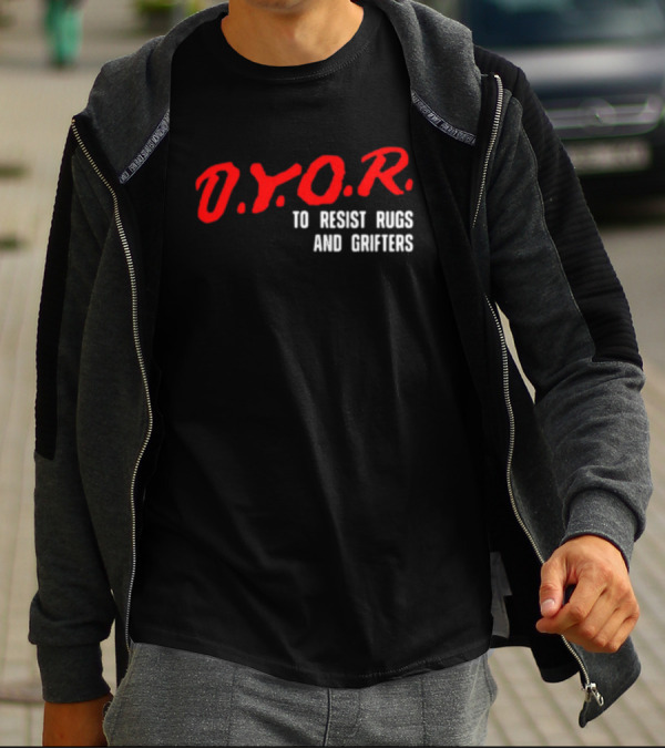D.Y.O.R. To Resist Rugs And Grifters T-Shirt
