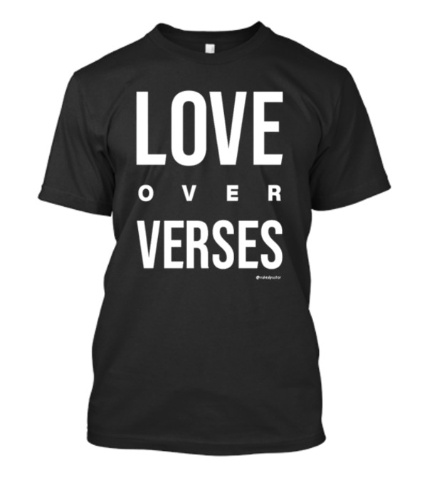 LOVE OVER VERSES @makedysator T-Shirt