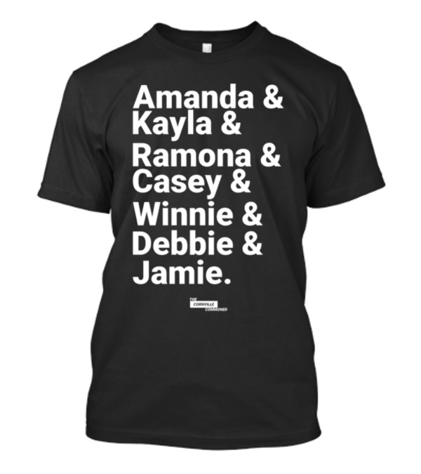 Amanda And Kayla And Ramona And Casey And Winnie And Debbie And Jamie The Cornville Commoner T-Shirt