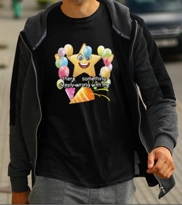 There Is Something Deeply Wrong With Me Smiling Star Party Balloons T-Shirt