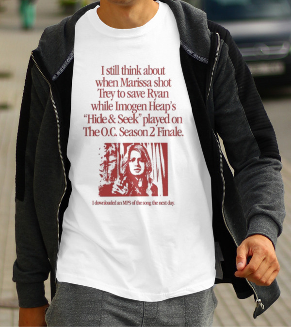 I Still Think About When Marissa Shot Trey To Save Ryan While Imogen Heap's Hide And Seek Played On The O.C. Season 2 Finale T-Shirt