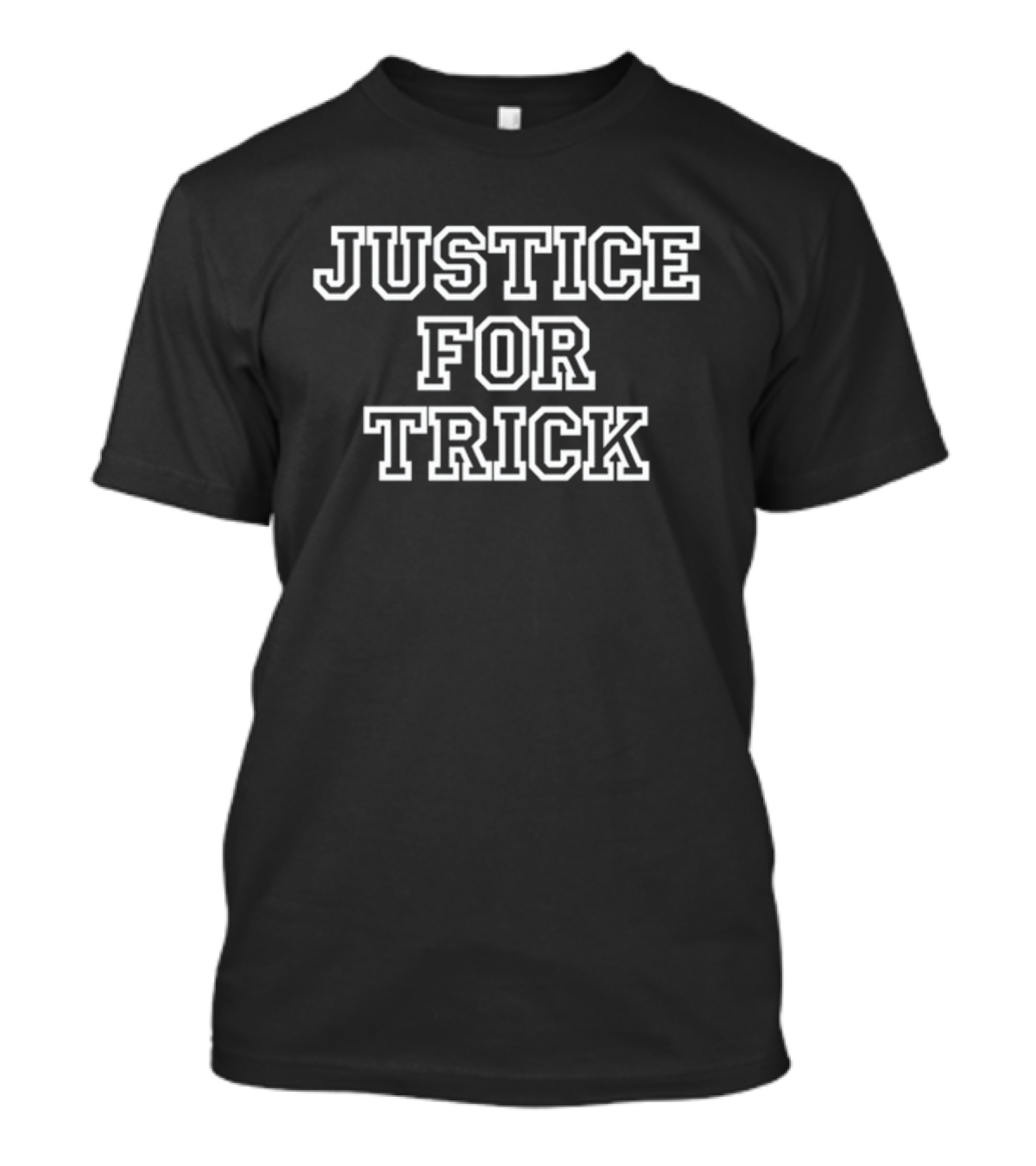 Justice For Trick Statement T-Shirt