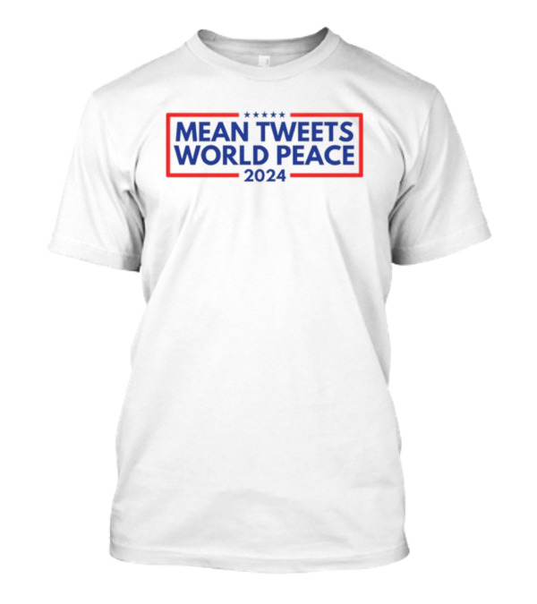 Mean Tweets World Peace 2024 Campaign T-Shirt