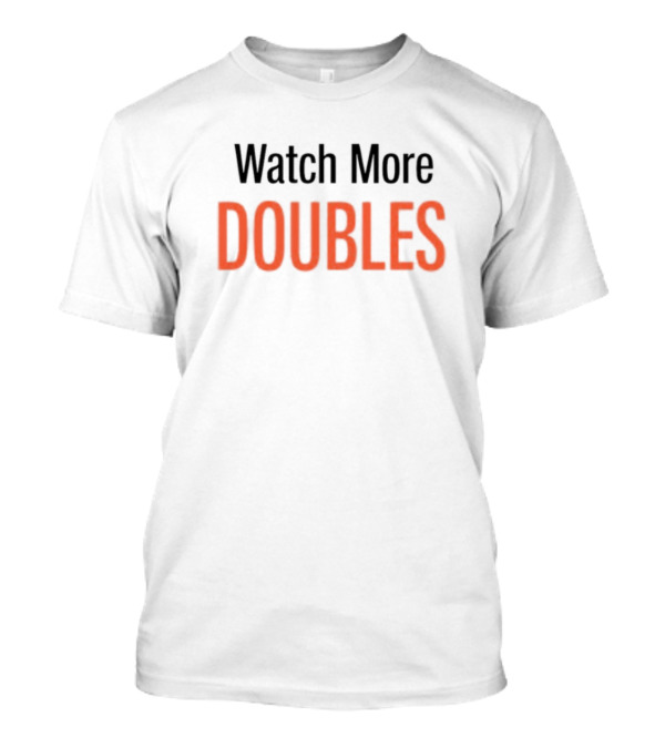 Watch More Doubles T-Shirt