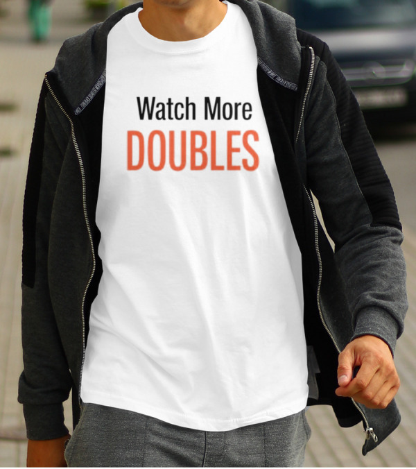Watch More Doubles T-Shirt