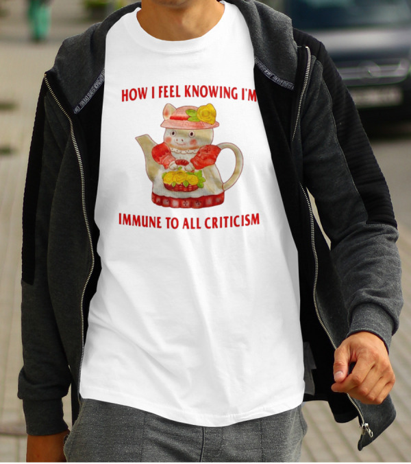 How I Feel Knowing I'm Immune To All Criticism Cute Teapot With Flowers T-Shirt
