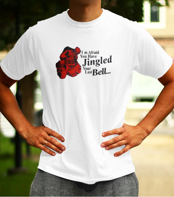 I'm Afraid You Have Jingled Your Last Bell Santa With Gun T-Shirt