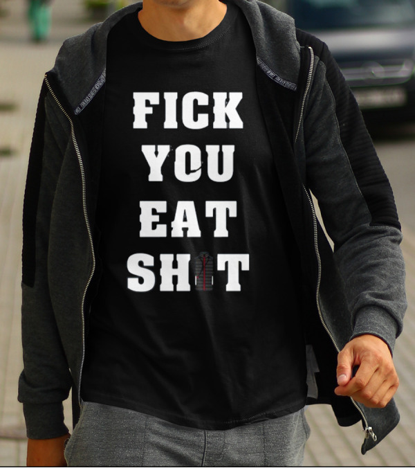 Fick You Eat Shit Jacket T-Shirt