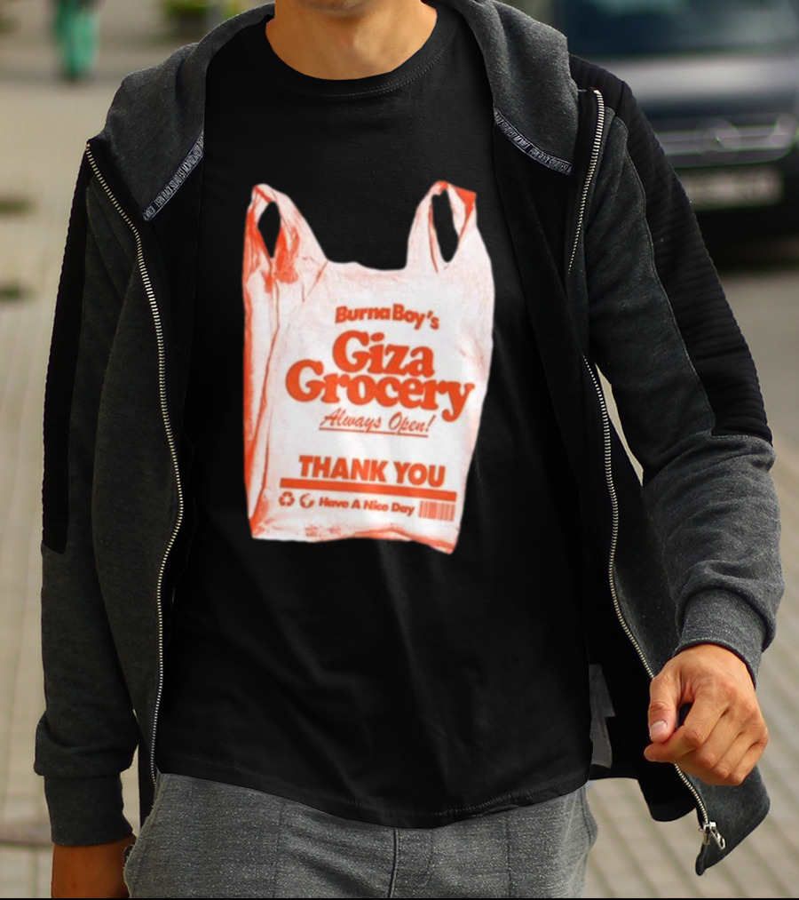 Burna Boy Giza Grocery Always Open Thank You Have A Nice Day T-Shirt