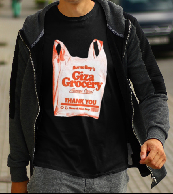 Burna Boy Giza Grocery Always Open Thank You Have A Nice Day T-Shirt