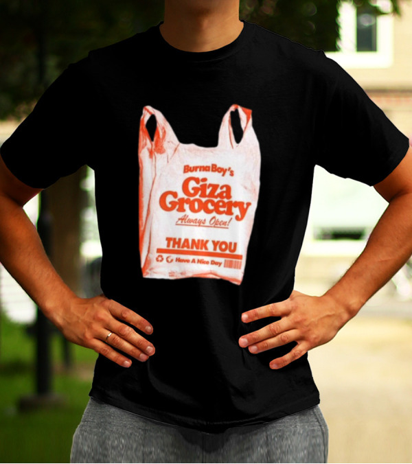 Burna Boy Giza Grocery Always Open Thank You Have A Nice Day T-Shirt