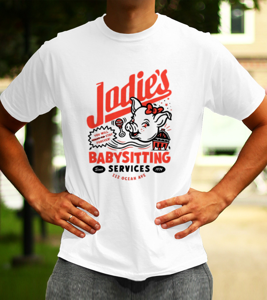 Jodie's Babysitting Services 112 Ocean Ave You Will Stay Forever T-Shirt