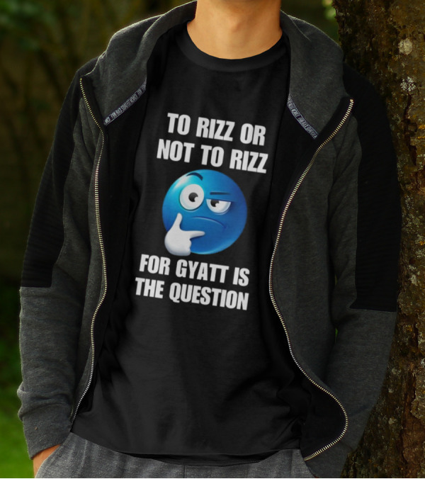 To Rizz Or Not To Rizz For Gyatt Is The Question Thinking Emoji T-Shirt