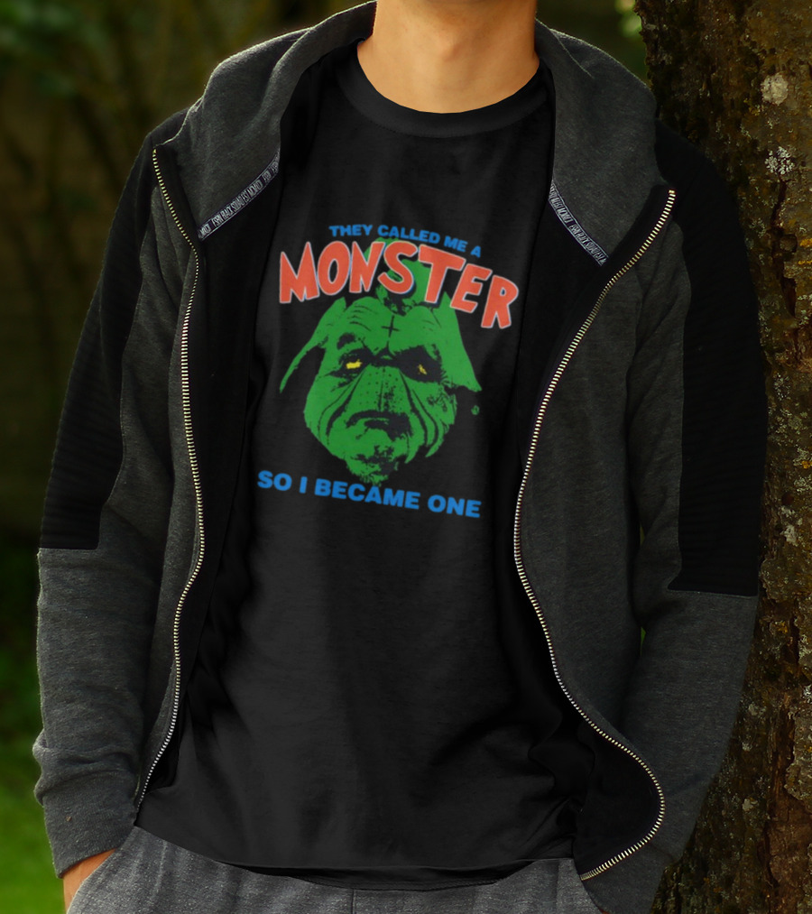 They Called Me A Monster So I Became One Grinch T-Shirt