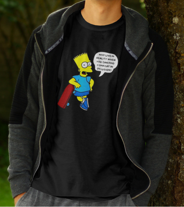 Why Live In Reality When You Can Find Comfort In Delusion Bart Skateboard T-Shirt