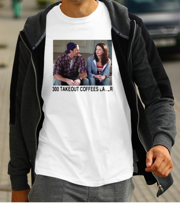 300 Takeout Coffees Later Luke And Lorelai Gilmore Girls T-Shirt