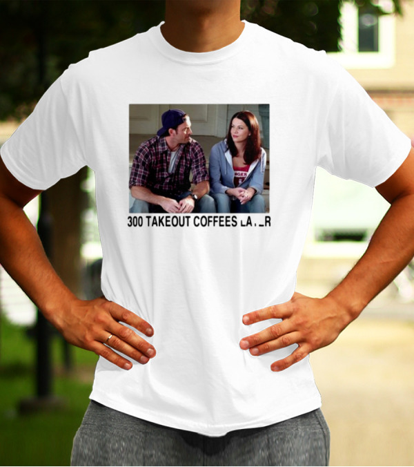 300 Takeout Coffees Later Luke And Lorelai Gilmore Girls T-Shirt