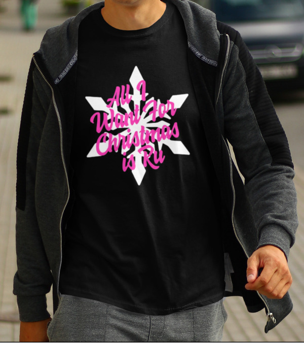 All I Want For Christmas Is Ru Snowflake T-Shirt