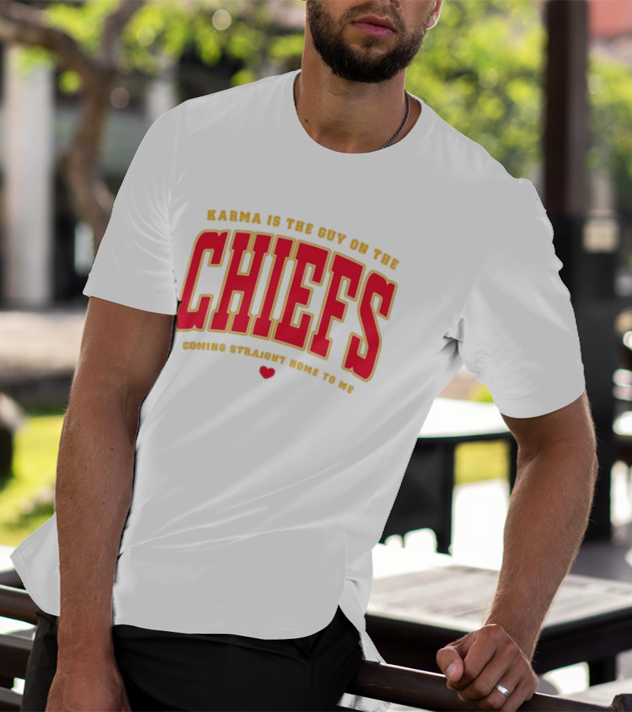 Karma Is The Guy On The Chiefs Coming Straight Home To Me Chiefs Football T-Shirt