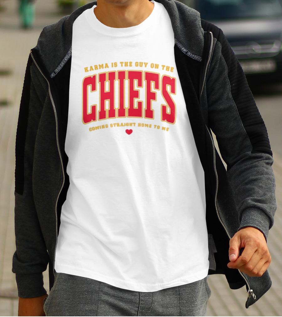 Karma Is The Guy On The Chiefs Coming Straight Home To Me Chiefs Football T-Shirt