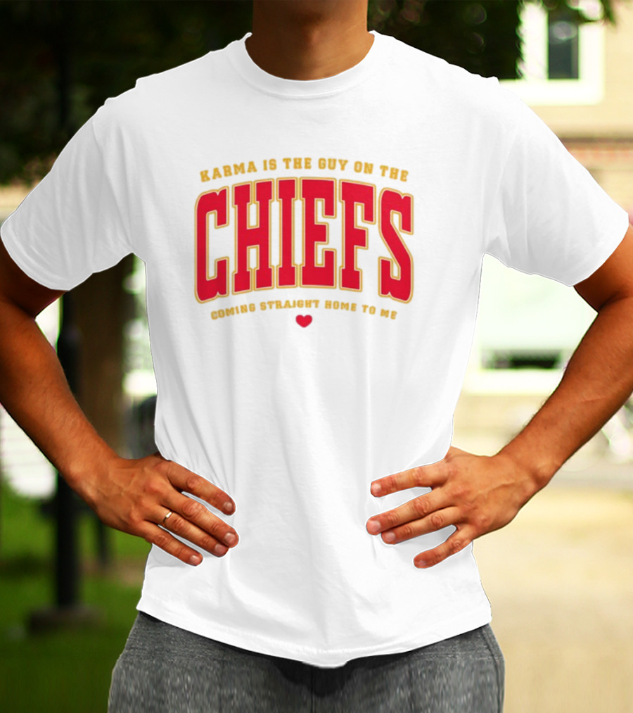 Karma Is The Guy On The Chiefs Coming Straight Home To Me Chiefs Football T-Shirt