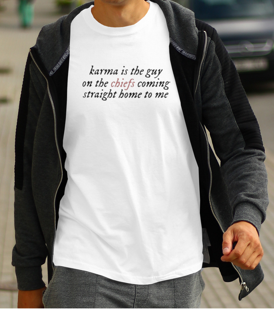 Karma Is The Guy On The Chiefs Coming Straight Home To Me Football Inspiration T-Shirt