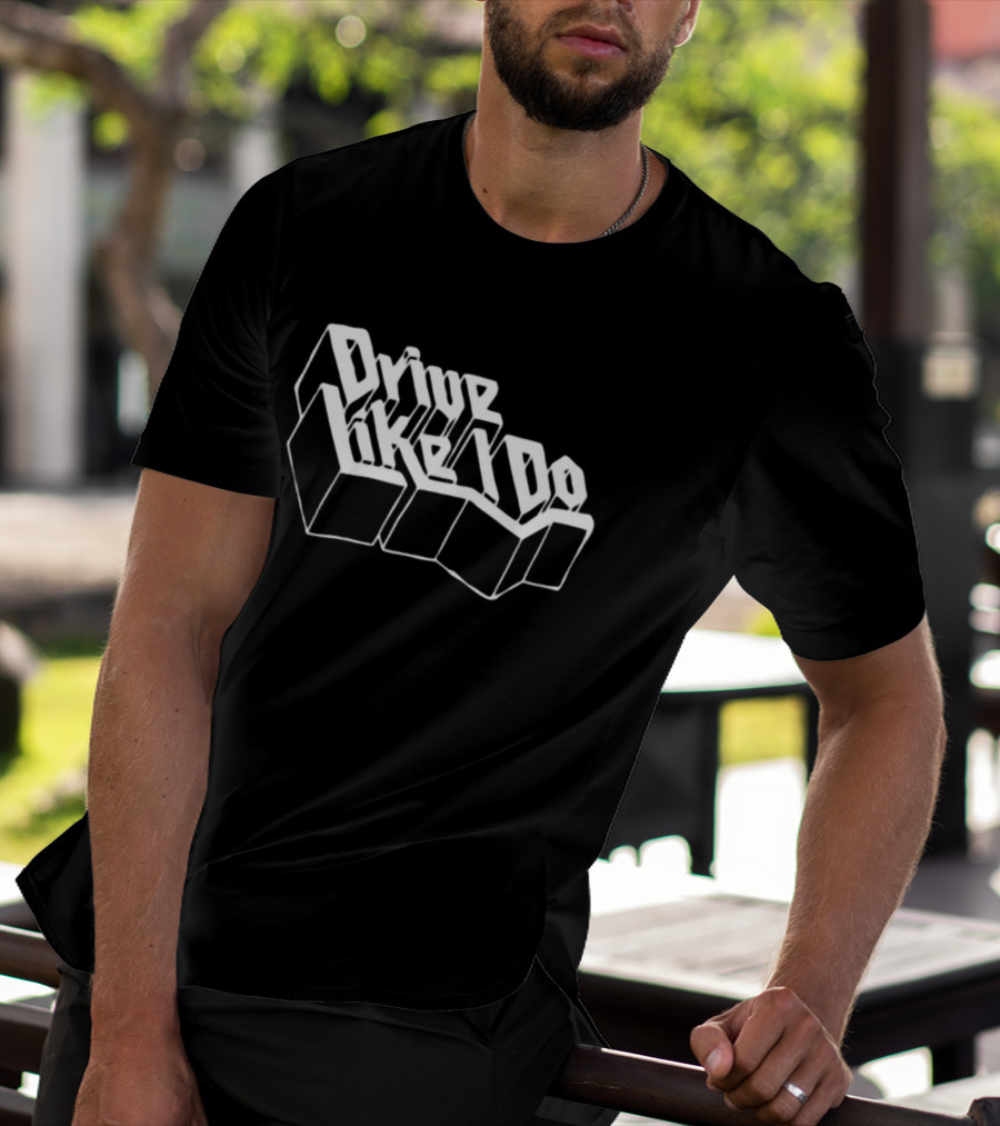Drive Like I Do 3D Typography T-Shirt