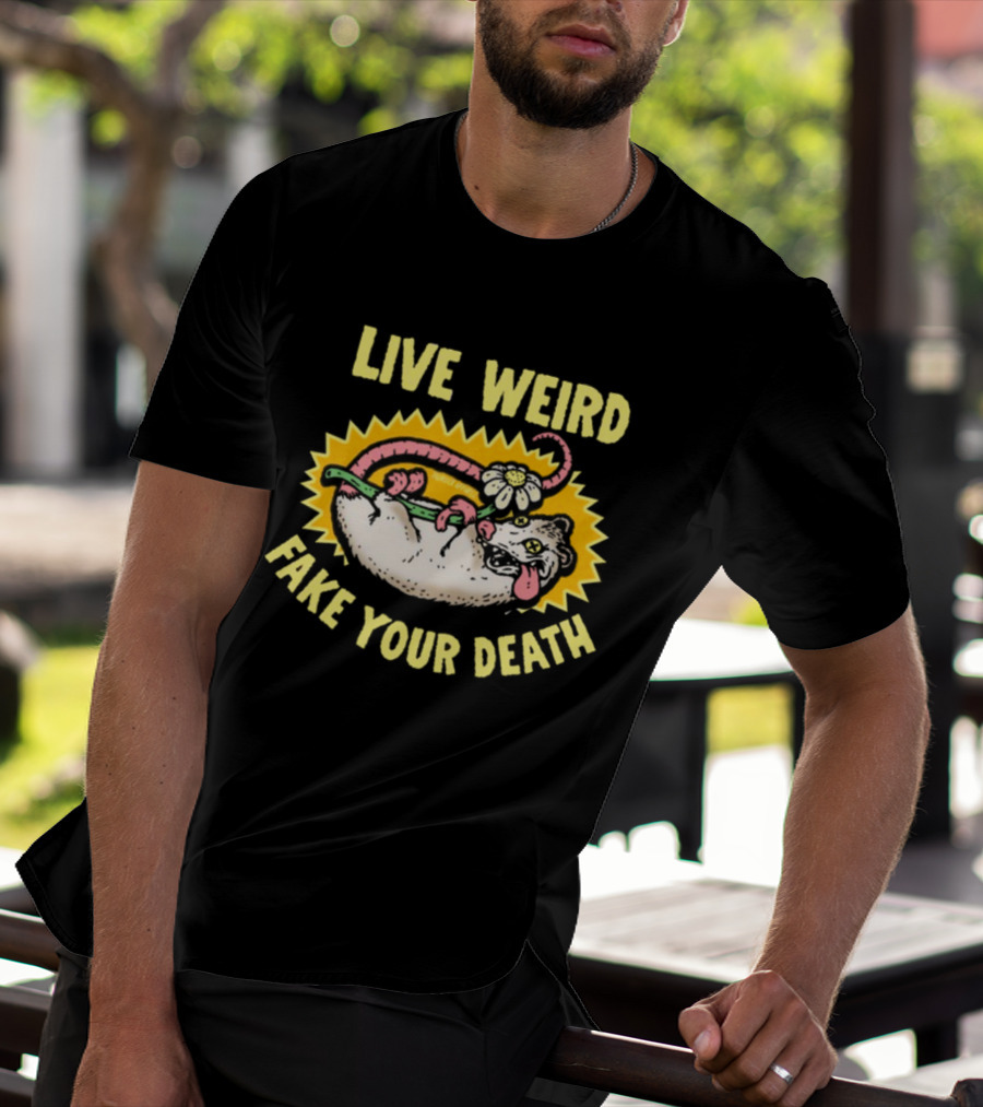 Live Weird Fake Your Death Quirky Possum T-Shirt
