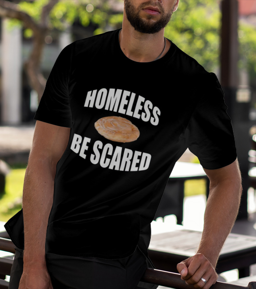 Homeless Be Scared Cinnamon Roll T-Shirt