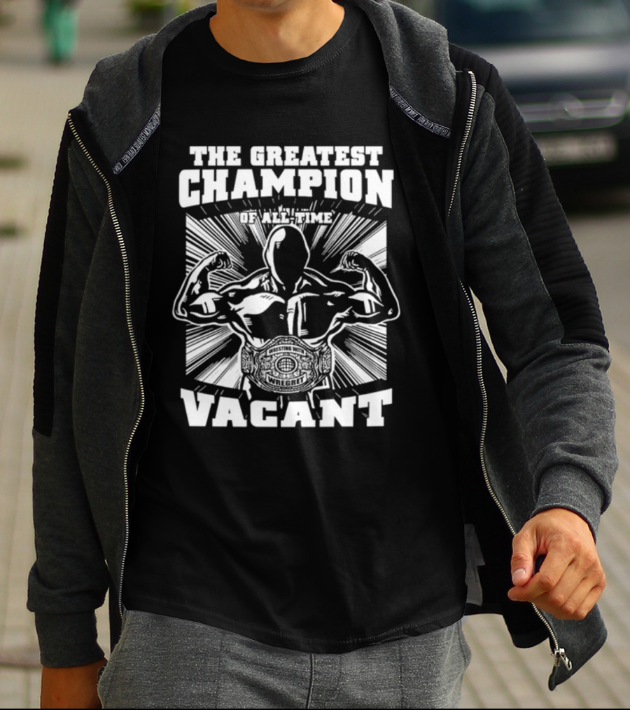 The Greatest Champion Of All Time Vacant Wrestling With Wright T-Shirt