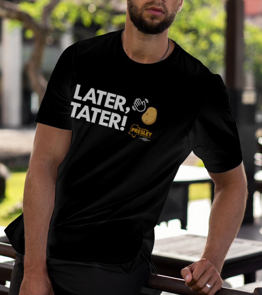 LATER TATER Brendan Presley Mississippi T-Shirt