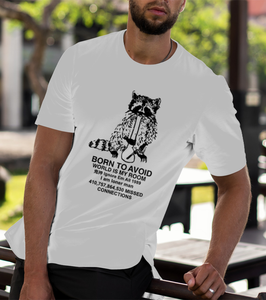 Born To Avoid World Is My Room Ignore Em All 1989 I Am Loner Man 410,757,864,530 Missed Connections T-Shirt