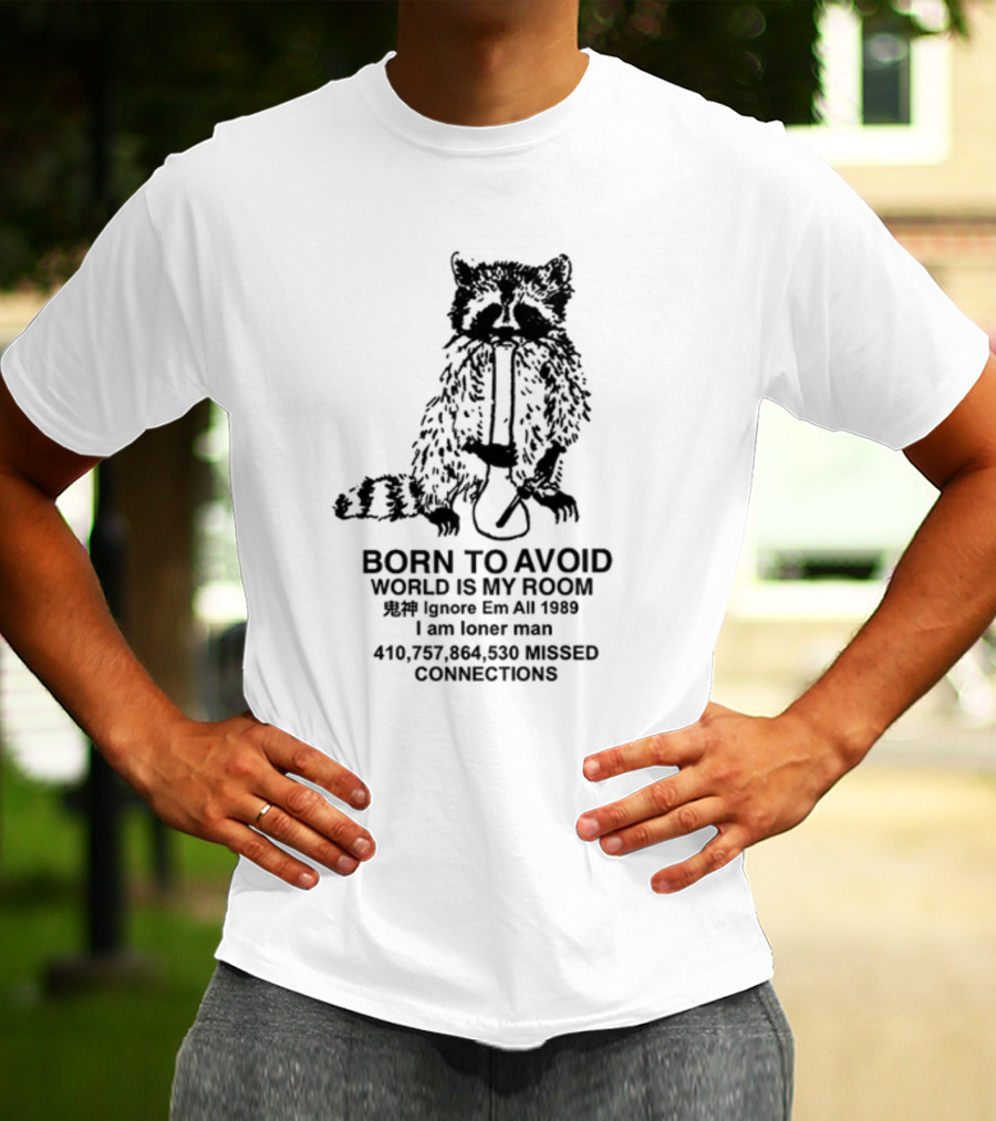 Born To Avoid World Is My Room Ignore Em All 1989 I Am Loner Man 410,757,864,530 Missed Connections T-Shirt